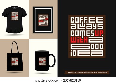 Trendy typography Quote motivation Tshirt coffee always comes up with a good idea for print. Typographic lettering vertical design template poster, mug, tote bag, clothing, and merchandise