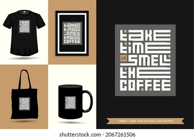 Trendy typography Quote motivation Tshirt take time to smell the coffee for print. Typographic lettering vertical design template poster, mug, tote bag, clothing, and merchandise