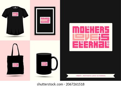 Trendy typography Quote motivation Tshirt mother's love is eternal for print. Typographic lettering vertical design template poster, mug, tote bag, clothing, and merchandise