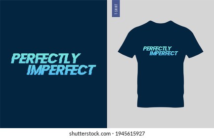 Trendy typography t shirt. Perfectly Imperfect.