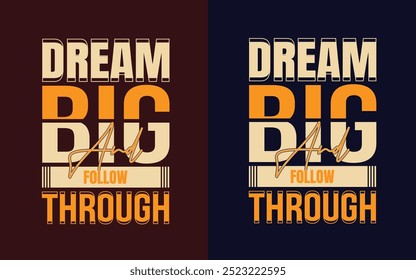 Trendy Unique Awesome Dream Big And Follow Through Typography t-shirt design. Famous quotes t-shirt design T-Shirt design for use.