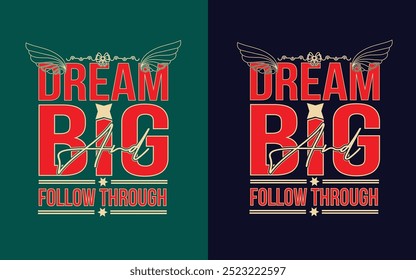 Trendy Unique Awesome Dream Big And Follow Through Typography t-shirt design. Famous quotes t-shirt design T-Shirt design for use.