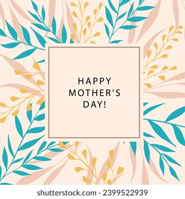 Trendy vector abstract square template with silhouettes of branches and leaves. Happy Mother's Day card. Suitable for social media posts, mobile apps, banner design and online advertising. 