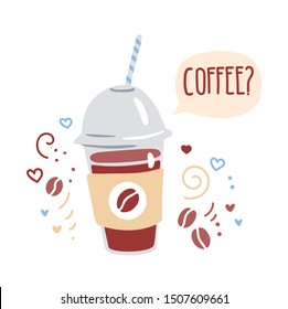 Trendy vector illustration of a plastic take away coffee cup with a cap, straw and a speech bubble on white background with doodle swirls, beans, hearts, dots. Cute cafe card, poster, flyer design. 