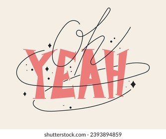 Trendy vector isolated hand lettering text Oh Yeah