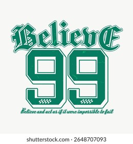 trendy vintage varsity college typography believe slogan print for graphic tee t shirt or sweatshirt hoodie - Vector