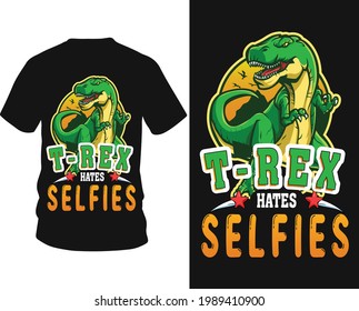 T-rex hates selfies - Dinosaur vector t-shirt graphic design, typography vectors illustration with t-shirt design, apparel, Hand drawn