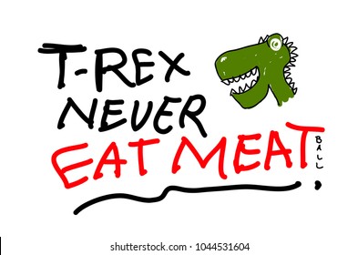 t-rex never eat meatball, Typography slogan for t shirt printing