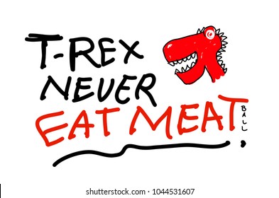 t-rex never eat meatball, Typography slogan for t shirt printing