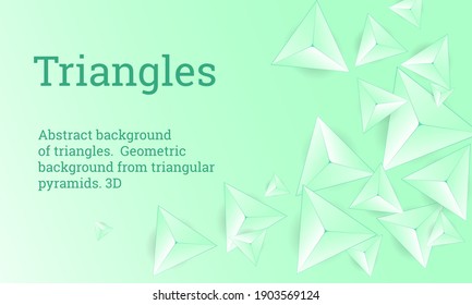 Triangles background. Abstract  background from triangular pyramids. Geometric background. 3d vector illustration.