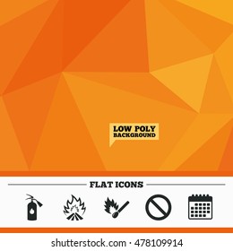 Triangular low poly orange background. Fire flame icons. Fire extinguisher sign. Prohibition stop symbol. Burning matchstick. Calendar flat icon. Vector