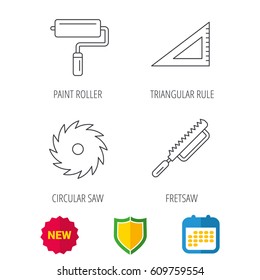 Triangular rule, paint roller and fretsaw icons. Circular saw linear sign. Shield protection, calendar and new tag web icons. Vector