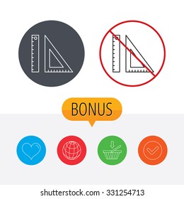 Triangular ruler icon. Geometric school supplies symbol. Shopping cart, globe, heart and check bonus buttons. Ban or stop prohibition symbol.