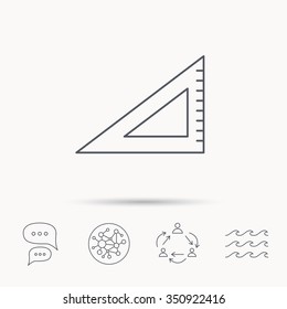 Triangular ruler icon. Straightedge sign. Geometric symbol. Global connect network, ocean wave and chat dialog icons. Teamwork symbol.