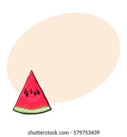 Triangular slice of ripe watermelon with black seeds, sketch style vector illustration isolated on white background with place for text. Realistic hand drawing of piece, sliced, V-shaped section