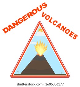 Triangular warning sign. The eruption of the volcano in a flat style. Text "dangerous volcanoes" in the style of hand-drawing. Isolated on white background.