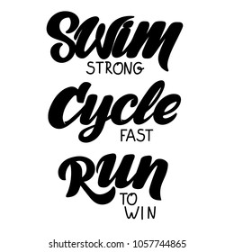 Triathlon hand drawn lettering (quote: "Swim strong, Cycle fast, Run to win". For motivation poster, banner, logo, icon. For sport club, triathlon team, outdoor event presentation