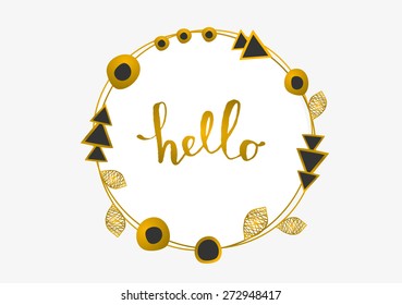 Tribal design round frame in gold and black on white background. Geometric design elements, ornate leaves and beads. Hand lettered text Hello. Elegant invitation/ greeting card design.