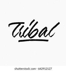 Tribal. Ink hand lettering. Modern brush calligraphy. Handwritten phrase. Inspiration graphic design typography element. Cute simple vector sign.