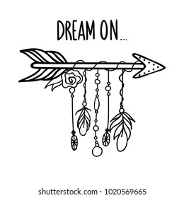 Tribal outline arrow with feathers and jewelry and phrase - Dream on . Vector illustration in boho style, ideal for greeting cards, t-shirt prints, home decoration.