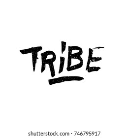 Tribe. Ink hand lettering. Modern brush calligraphy. Handwritten phrase. Inspiration graphic design typography element. Cute simple vector sign.