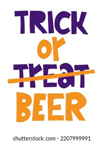 Trick or beer - Hand drawn vector illustration. Autumn color poster. Good for scrap booking, posters, greeting cards, banners, textiles, gifts, shirts, mugs or other gifts.