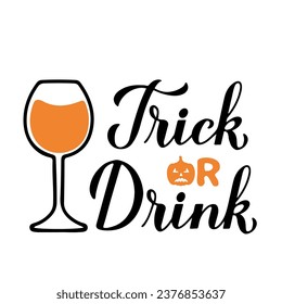 Trick or Drink calligraphy lettering.Funny Halloween quote. Vector template for banner, typography poster, greeting card, party invitation, shirt, etc