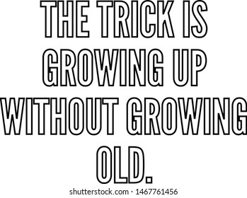 The trick is growing up without growing old