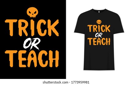 Trick or Teach Halloween  Funny Typography T-Shirt Design. Halloween Saying, Quotes, Poster & Background.
