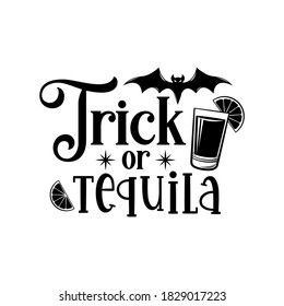 Trick or tequila slogan inscription. Vector Halloween quote. Illustration for prints on t-shirts and bags, posters, cards. 31 October vector design. Isolated on white background.