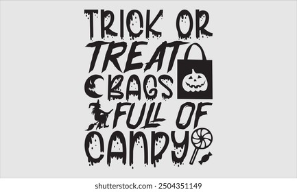 Trick Or Treat Bags Full Of Candy, Halloween T-Shirt Design, Modern Hand Drawn Lettering, Calligraphy with Simple Illustration. Ideal for Stickers, Mugs, Posters, Card