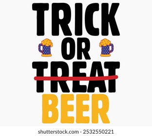 Trick Or Treat Beer Svg,Beer Shirt,Beer Quotes Svg,Beer Lover Svg,Lucky Beer Svg,Cut File,commercial use,Silhouette,Beer Svg,Retro,Vintage