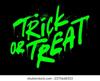 Trick or treat - Halloween urban graffiti slogan print. Green letters on a black background. Graffiti in the grunge style. Hand lettering. For tee t-shirt or sweatshirt. Vector illustration.