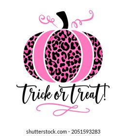 Trick or treat - hand drawn pink pumpkin with leopard pattern and lettering phrase. Brush ink vector quote for banners, greeting card, poster design.