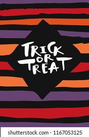 Trick or Treat. Happy Halloween hand lettered greeting card. Vector illustration with hand drawn stripes background