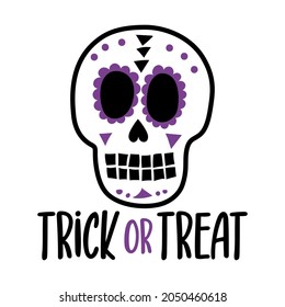 Trick or treat - Happy Halloween quote on white background with beautiful Mexican sugar skull.  Good for t-shirt, mug, home decoration, gift, printing press. Holiday quote. 