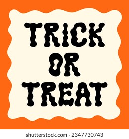 Trick or treat lettering quote with in wavy frame. Vector halloween flat illustration. Floating wavy text. Holiday greeting card, poster