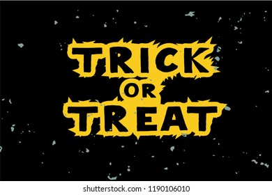 Trick or Treat lettering typography poster as design for holiday greeting card, banner, poster. Black text with yellow stroke on black textured background. Handwritten Halloween greeting card.