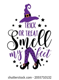 Trick or treat smell my feet- funny saying for Halloween, with witch legs and witch hat. Good for T shirt print, poster, card and other decoration.