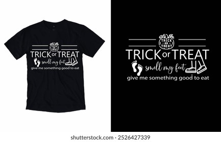  Trick or treat smell my feet give me something good to eat Halloween black vector graphic design, Halloween Funny Typography T-Shirt Design.