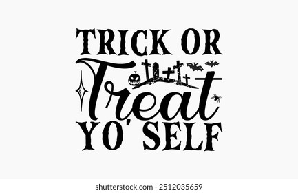 Trick Or Treat Yo' Self - Halloween T-Shirt Design, Illustration For Prints On T-Shirts And Bags, Files As Cutting, Isolated Background.