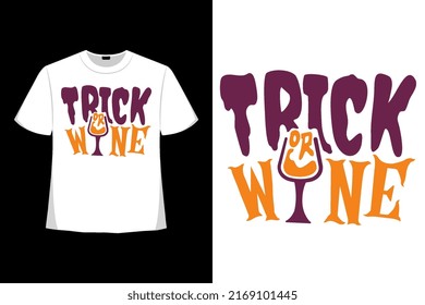 Trick or Wine Halloween Tshirt, Halloween Family Tshirt, Halloween Party Tee, Good for Clothes, Greeting Card, Poster, and Mug Design.