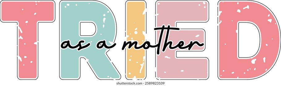 tried About Mother's Day – Tried As a Mother Graphic