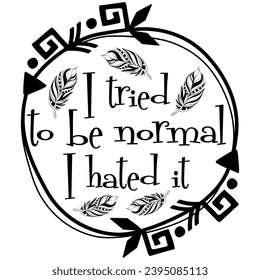 i tried to be normal i hated it black vector graphic design and cut file