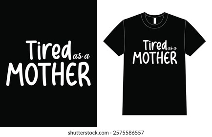 Tried as Mother T-shirt vector, Design For Mother Day.