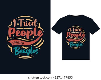 I Tried People I Prefer BeagleS illustrations for print-ready T-Shirts design