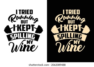 I tried running but i kept spilling my wine typography gym workout bodybuilder t shirt 