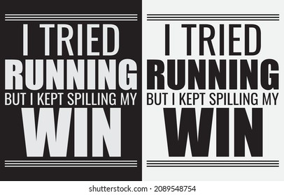 I tried running but i kept spilling my win t-shirt design