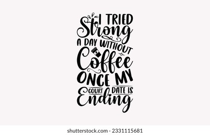 I tried strong a day without coffee once my court date is ending - Coffee SVG Design Template, Drink Quotes, Calligraphy graphic design, Typography poster with old style camera and quote.