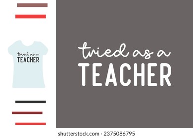 Tried as a teacher t shirt design